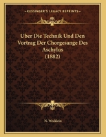 Uber Die Technik Und Den Vortrag Der Chorgesange Des Aschylus 1149683279 Book Cover