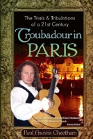 The Trials and Tribulations of a 21st Century Troubadour in Paris 1500150924 Book Cover