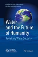 Water and the Future of Humanity: Revisiting Water Security 3319032933 Book Cover
