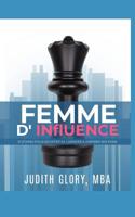 Une Femme d'Influence: 10 Etapes Faciles Pour Atteindre Le Sommet Et Inspirer Ses Pairs. 1092285156 Book Cover