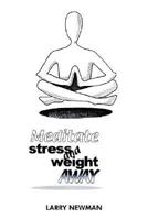 Meditate Stress and Weight Away 1418414298 Book Cover