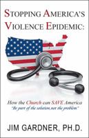 Stopping America'S Violence Epidemic: How the Church Can Save America 1982205555 Book Cover