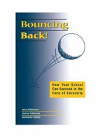 Bouncing Back!: How Your School Can Succeed in the Face of Adversity 1930556349 Book Cover