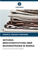 ZEITUNGS- BERICHTERSTATTUNG ÜBER BILDUNGSFRAGEN IN NIGERIA: Eine Studie über die Zeitung Nation (German Edition) 6208671442 Book Cover