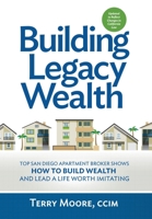 Building Legacy Wealth: Top San Diego Apartment Broker Shows How to Build Wealth Through Low-Risk Investment Property and Live a Life Worth Imitating 1732196907 Book Cover