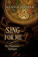 Sing For Me: The Phantom's Epilogue B0GKPDWCMP Book Cover