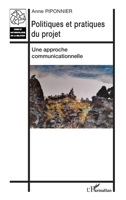 Politiques et pratiques du projet: Une approche communicationnelle (Crise Et Anthropologie de la Relation) 2343244723 Book Cover