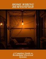 Home Wiring Demystified: A Complete Guide To Residential Electrical Systems B0FR29L89V Book Cover