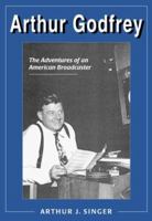 Arthur Godfrey: The Adventures of an American Broadcaster 0786407042 Book Cover