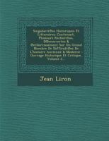 Singularit Es Historiques Et Litteraires: Contenant, Plusieurs Recherches, D Ecouvertes & Eclaircissement Sur Un Grand Nombre de Difficult Es de L'Histoire Ancienne & Moderne: Ouvrage Historique Et Cr 1286980224 Book Cover