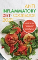 Anti-Inflammatory Diet Cookbook 2021: Best Cookbook with Easy and Tasty Recipes to Healing Inflammation, Alleviating Pain and Restoring Physical Health! 1801837015 Book Cover