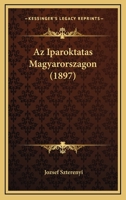 Az Iparoktatas Magyarorszagon (1897) 1160804176 Book Cover