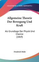 Allgemeine Theorie Der Bewegung Und Kraft ALS Grundlage Der Physik Und Chemie 1168057345 Book Cover