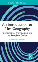 An Introduction to Film Geography: Foundational Frameworks and the Reel/Real Divide 1041273355 Book Cover