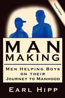 Man-Making - Men Helping Boys on Their Journey to Manhood 0974132462 Book Cover