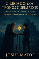 O LEGADO DOS TRONOS QUEIMADOS: Quando a Glória Passa, o Que Permanece (Crônicas de Valdarian) (Portuguese Edition) B0G7LKGS1L Book Cover