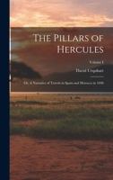 The Pillars of Hercules; or, A Narrative of Travels in Spain and Morocco in 1848; Volume 1 1018902171 Book Cover