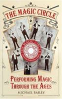 The Magic Circle: Performing Magic Through the Ages 0752442473 Book Cover