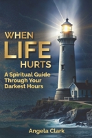When Life Hurts: A Spiritual Guide Through Your Darkest Hours B0DS9TZ5QM Book Cover