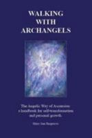 Walking with Archangels: The Angelic Way of Ascension: A Handbook for Self-Transformation and Personal Growth 0995751803 Book Cover