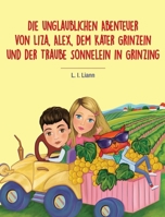 Die unglaublichen Abenteuer von Liza, Alex, dem Kater Grinzein und der Traube Sonnelein in Grinzing (German Edition) 320010256X Book Cover