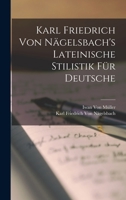 Karl Friedrich Von Nägelsbach's Lateinische Stilistik Für Deutsche 1018382771 Book Cover