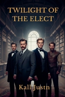 Twilight of the Elect B0GSZ3RHZY Book Cover