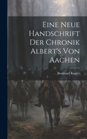Eine Neue Handschrift Der Chronik Albert's Von Aachen 1022574574 Book Cover