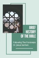 Brief History Of The Bible: Following The Footsteps Of Jesus Sermon: The Messianic Haggadah B09B5ZBQ8W Book Cover