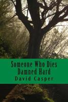 Someone Who Dies Damned Hard 1500710571 Book Cover