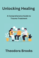 Unlocking Healing: A Comprehensive Guide to Trauma Treatment B0CNDDMGQ9 Book Cover