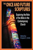 The Once and Future Scriptures: Exploring the Role of the Bible in the Contemporary Church 1598151207 Book Cover