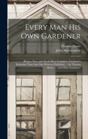Every Man His Own Gardener: Being a New, and Much More Complete Gardener's Kalendar, and General Director, Than Any One Hitherto Published ... 1019160268 Book Cover