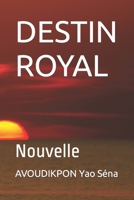 DESTIN ROYAL: Nouvelle B0BHT3PCHC Book Cover