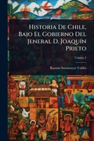 Historia De Chile, Bajo El Gobierno Del Jeneral D. JoaquÃ-n Prieto (Spanish Edition) 1023704129 Book Cover