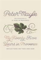 My Twenty-Five Years in Provence: Reflections on Then and Now 0451494520 Book Cover