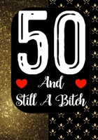 50 And Still A Bitch: Funny 50th birthday gift, Blank lined novelty journal, Great holiday gag present (also a fab alternative to a card) 1692158287 Book Cover