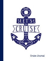 Cruise Journal: A Vacation Trip Notebook To Record As You Travel By Cruise Ship 1673795641 Book Cover