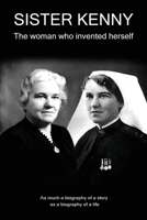 Sister Kenny: The woman who invented herself 1527258858 Book Cover