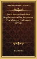 Die Ausserordentlichen Begebenheiten Des Automates, Eines Jungen Edelmanns (1750) 1247532453 Book Cover