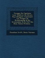 Voyages Du Capitaine LEM. Gulliver En Divers Pays Eloignes: Contenant Les Voiages de Brobdingnag & Des Sevarambes, & La Clef Des Deux Tomes PR C Dens... 1249522692 Book Cover