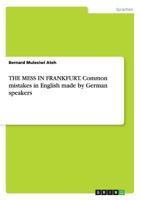 THE MESS IN FRANKFURT. Common mistakes in English made by German speakers 3656592802 Book Cover