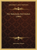 Der Malerische Styl Giotto's (1884) 1160439087 Book Cover