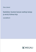 Kanteletar; Suomen kansan wanhoja lauluja ja wirsiä, Kolmas kirja: suuraakkosin (Finnish Edition) 3368368001 Book Cover