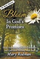 Bloom in God's Promises: Daily Devotions to Walk a Consistent and Confident Pathway with Jesus 1954800010 Book Cover