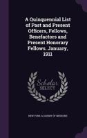 A Quinquennial List of Past and Present Officers, Fellows, Benefactors and Present Honorary Fellows: January, 1911 0548865620 Book Cover