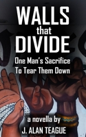 Walls That Divide: One Man's Sacrifice to Tear Them Down B08M8HF8F2 Book Cover