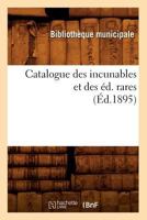 Catalogue Des Incunables Et Des A(c)D. Rares (A0/00d.1895) 2012528503 Book Cover