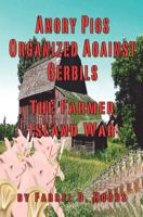 Angry Pigs Organized Against Gerbils: The Farmer Island War 1478311525 Book Cover