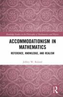 Accommodationism in Mathematics: Reference, Knowledge, and Realism (Routledge Studies in the Philosophy of Mathematics and Physics) 1041262949 Book Cover